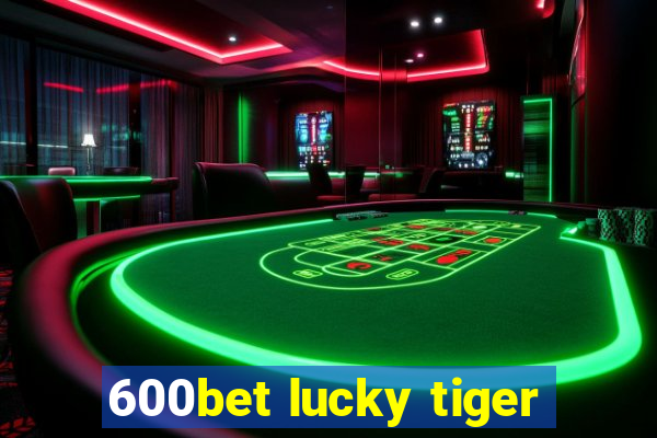 600bet lucky tiger